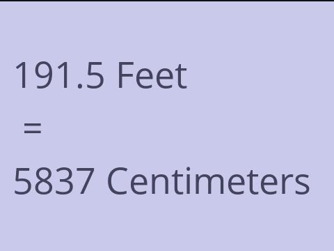 191.5 FEET TO CM