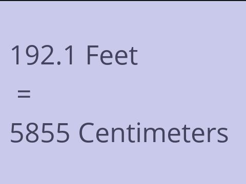 192.1 FEET TO CM