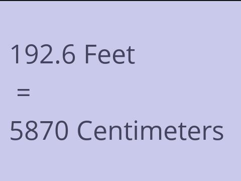 192.6 FEET TO CM