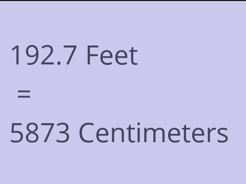 192.7 FEET TO CM