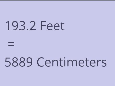 193.2 FEET TO CM