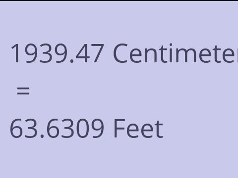 1939.47 CM TO FEET