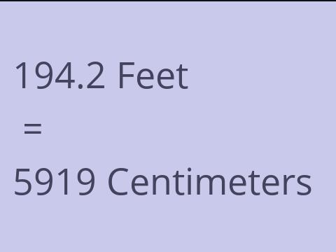 194.2 FEET TO CM