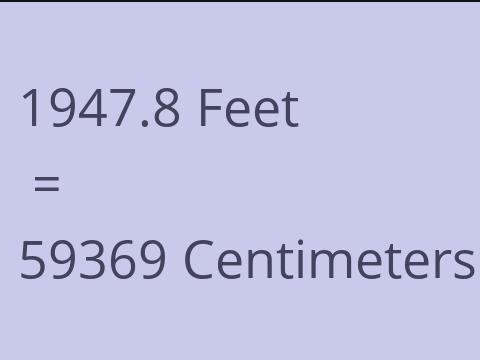 1947.8 FEET TO CM