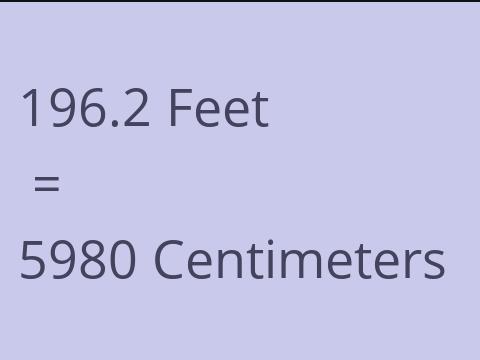 196.2 FEET TO CM