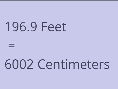 196.9 FEET TO CM