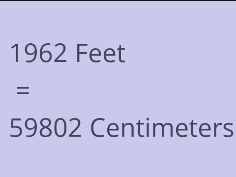 1962 FEET TO CM