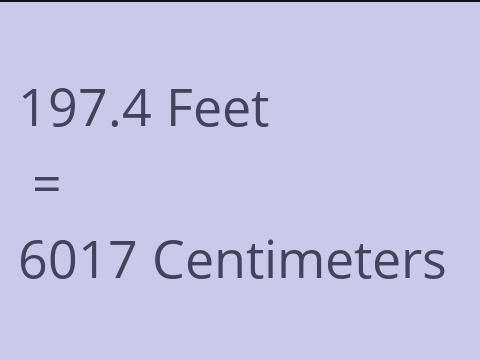 197.4 FEET TO CM