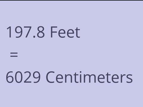 197.8 FEET TO CM