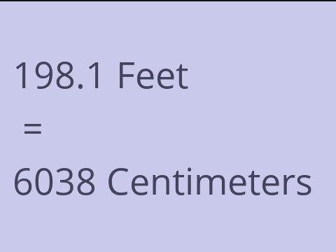 198.1 FEET TO CM