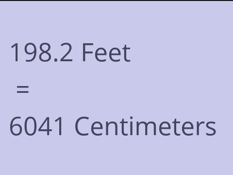 198.2 FEET TO CM