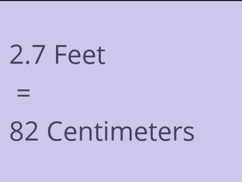 2.7 FEET TO CM