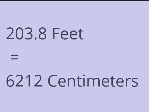 203.8 FEET TO CM