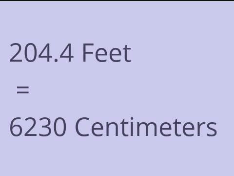 204.4 FEET TO CM