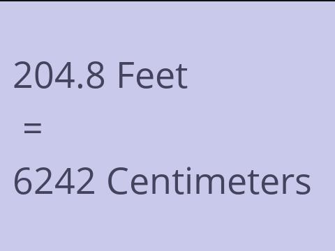 204.8 FEET TO CM