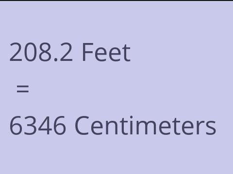 208.2 FEET TO CM