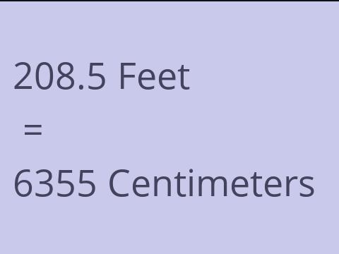 208.5 FEET TO CM