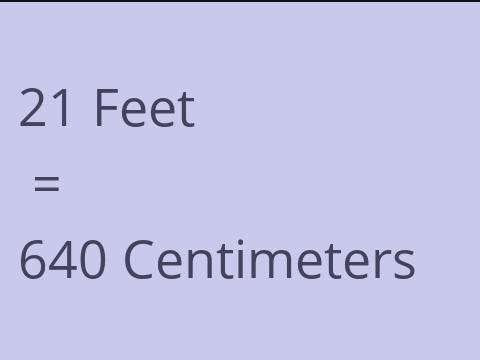 21 FEET TO CM