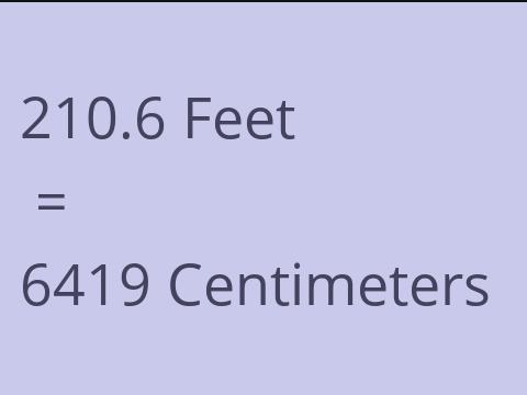 210.6 FEET TO CM