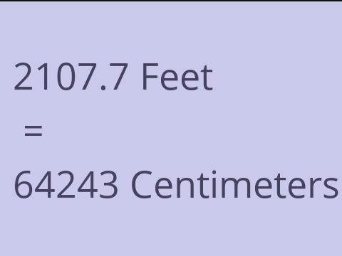 2107.7 FEET TO CM