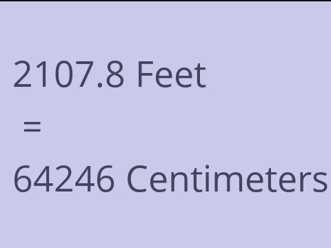 2107.8 FEET TO CM