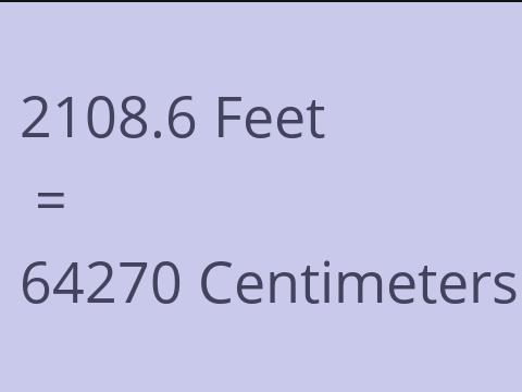 2108.6 FEET TO CM