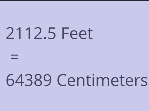 2112.5 FEET TO CM