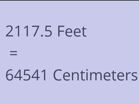 2117.5 FEET TO CM