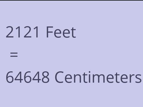 2121 FEET TO CM