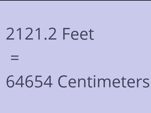 2121.2 FEET TO CM