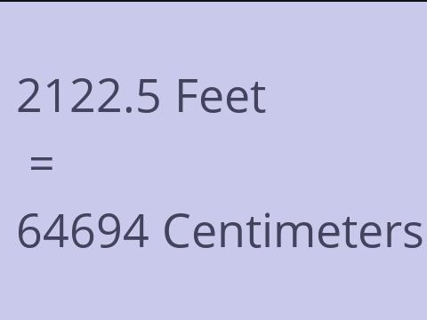 2122.5 FEET TO CM