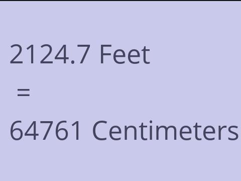 2124.7 FEET TO CM