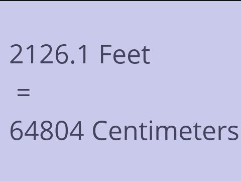 2126.1 FEET TO CM