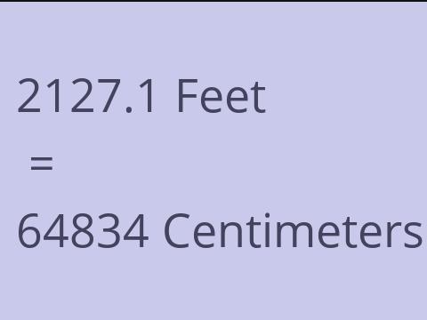 2127.1 FEET TO CM