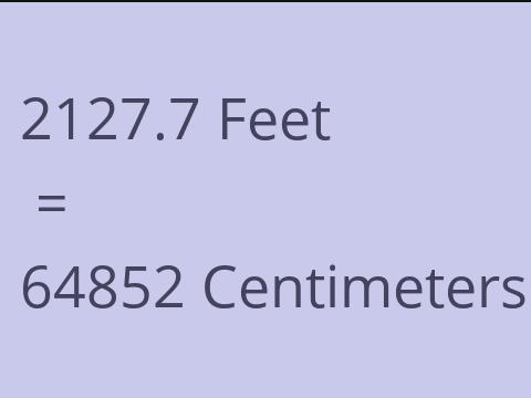 2127.7 FEET TO CM