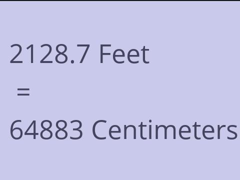 2128.7 FEET TO CM