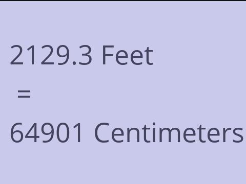 2129.3 FEET TO CM