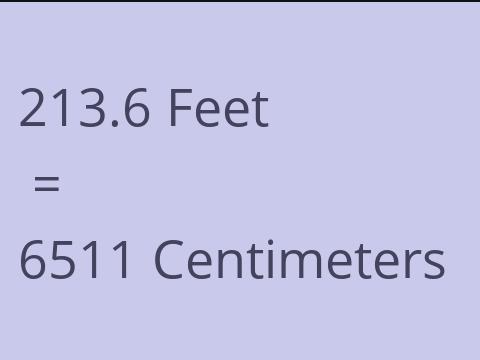 213.6 FEET TO CM