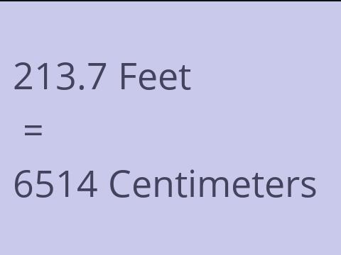 213.7 FEET TO CM