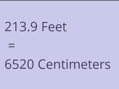 213.9 FEET TO CM