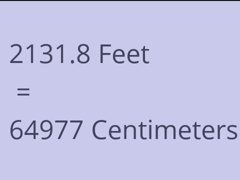 2131.8 FEET TO CM