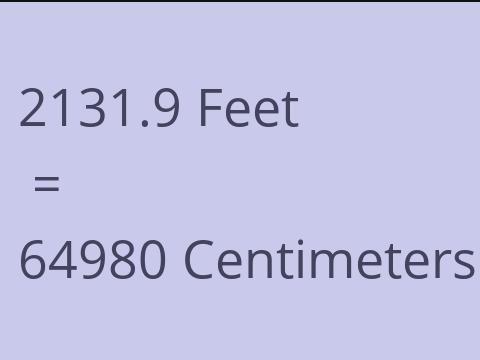 2131.9 FEET TO CM