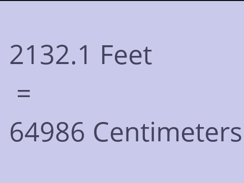 2132.1 FEET TO CM