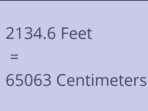 2134.6 FEET TO CM