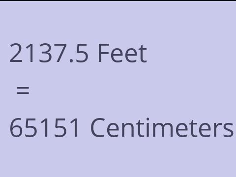 2137.5 FEET TO CM