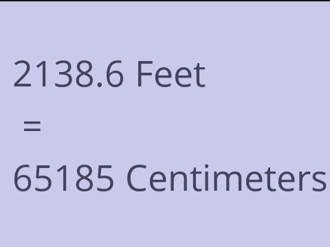 2138.6 FEET TO CM