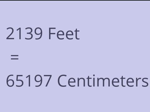 2139 FEET TO CM