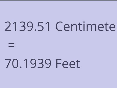 2139.51 CM TO FEET