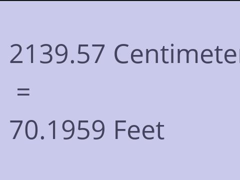 2139.57 CM TO FEET