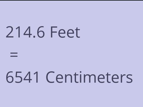 214.6 FEET TO CM